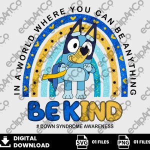 01 Clipart - In a World Where You Can Be Anything Be Kind - Down Syndrome awareness - Bluey