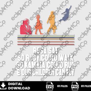01 Clipart - Rosa sat so ruby could walk so Kamala Harris could run and Our Children Can Fly